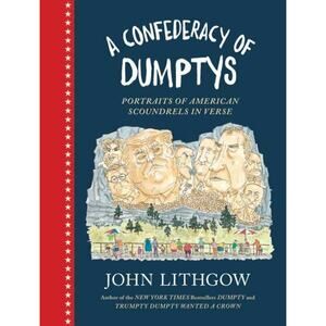 Confederacy of Dumptys : Portraits of American Scoundrels in Verse by John...